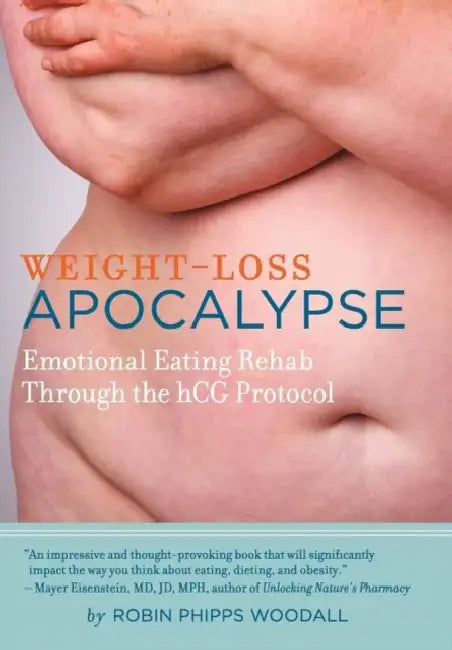Weight-Loss Apocalypse: Emotional Eating Rehab Through the Hcg Protocol by Robin Phipps Woodall