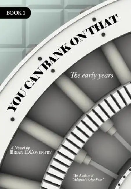You Can Bank on That Book 1: The Early Years by Brian L. Coventry
