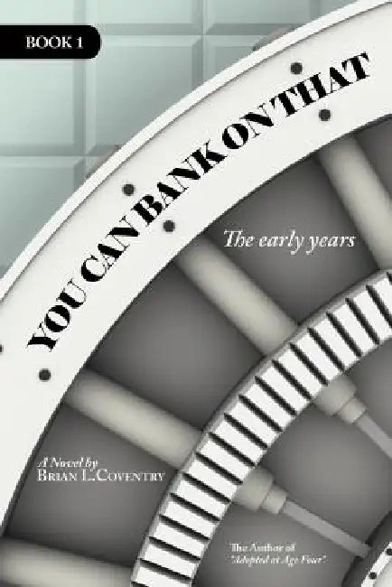 You Can Bank on That Book 1: The Early Years by Brian L. Coventry