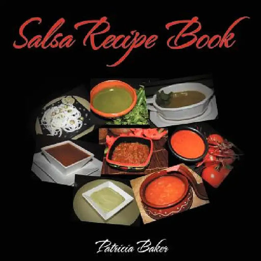 Salsa Recipe Book by Patricia Baker