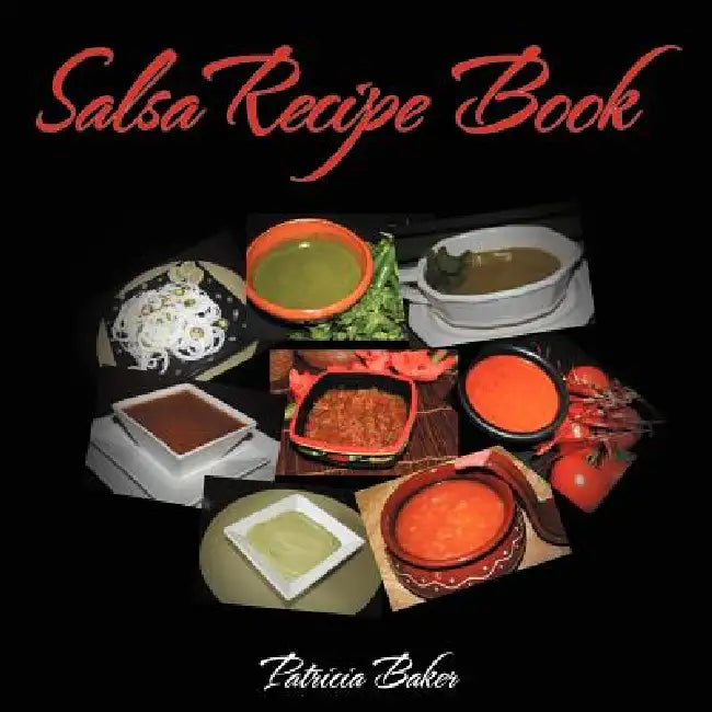 Salsa Recipe Book by Patricia Baker