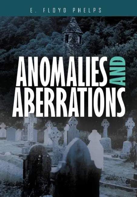 Anomalies and Aberrations by E. Floyd Phelps
