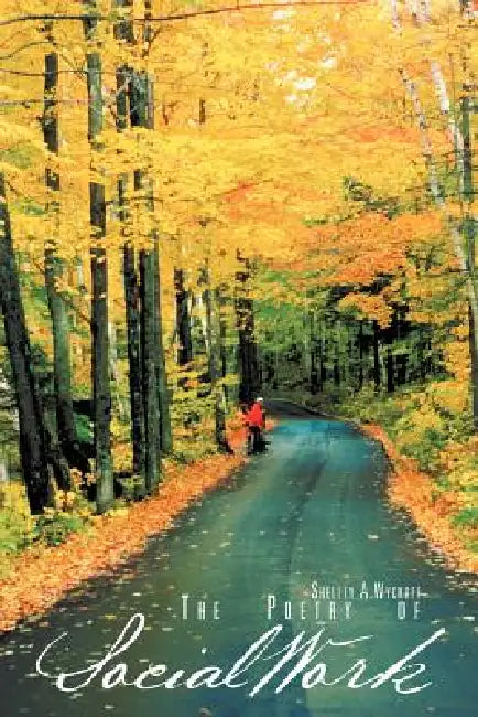 The Poetry of Social Work by Shelley A. Wyckoff