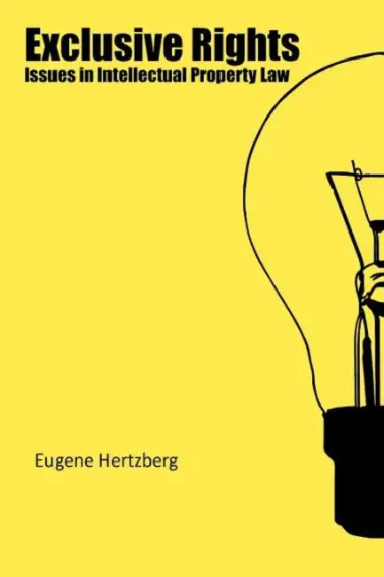 Exclusive Rights: Issues in Intellectual Property Law by Eugene Hertzberg