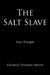 The Salt Slave: Grace Triumphs by George Thomas Smith