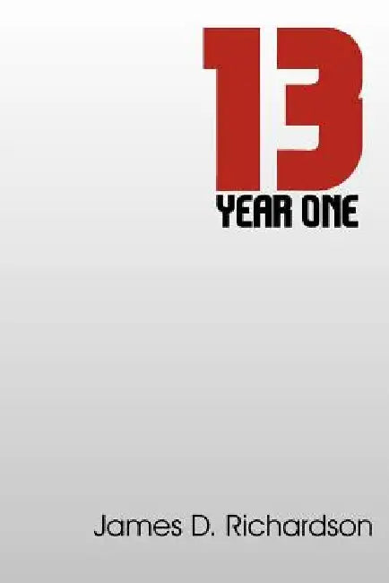 13: Year One by James D. Richardson
