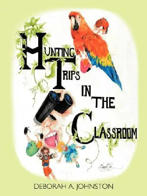 Hunting Trips in the Classroom by Deborah A. Johnston