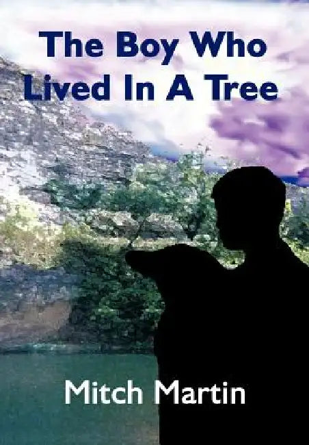 The Boy Who Lived In A Tree by Mitch Martin