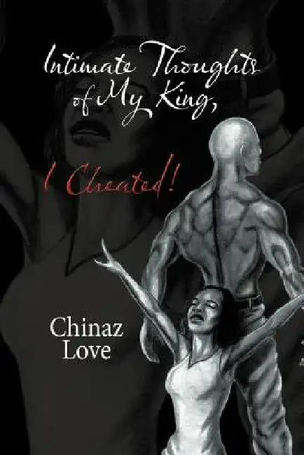 Intimate Thoughts of My King, I Cheated! by Chinaz Love