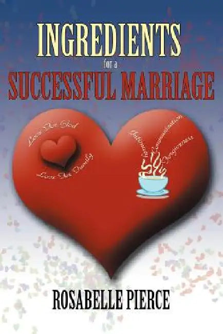 Ingredients For A Successful Marriage by Rosabelle Pierce