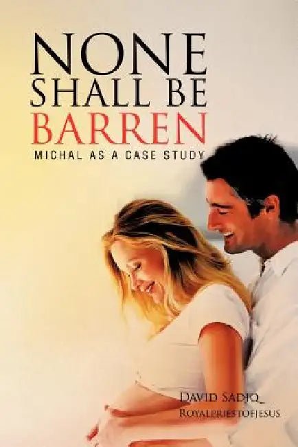 None Shall Be Barren: Michal as a Case Study by Royalpriestofjesus