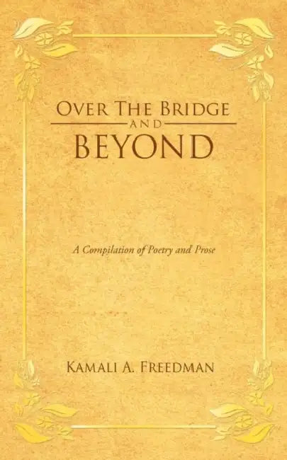 Over the Bridge and Beyond: A Compilation of Poetry and Prose by Kamali A. Freedman
