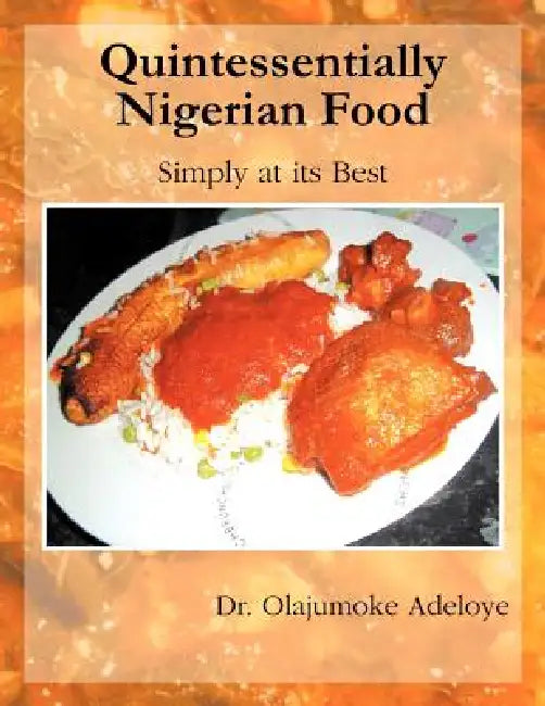 Quintessentially Nigerian Food: Simply at Its Best by Olajumoke Adeloye