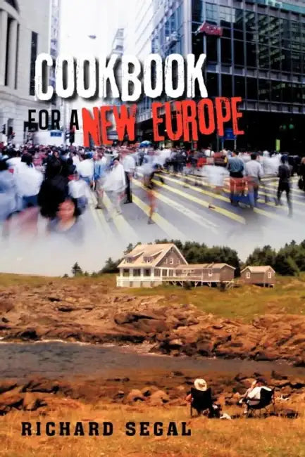 Cookbook for a New Europe by Richard Segal