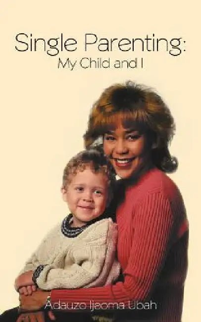 Single Parenting: My Child and I by Adauzo Ijeoma Ubah