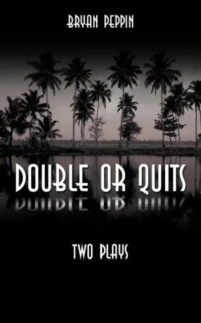Double or Quits: Two Plays by Bryan Peppin