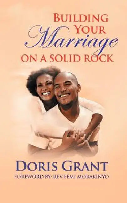 Building Your Marriage on a Solid Rock by Doris Grant