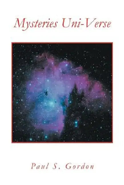 Mysteries Uni-Verse by Paul S. Gordon