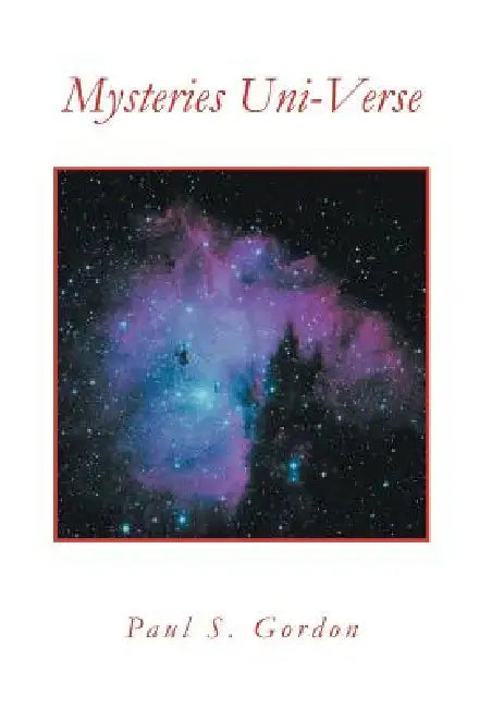 Mysteries Uni-Verse by Paul S. Gordon