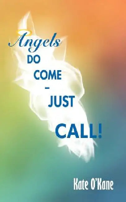 Angels Do Come - Just Call! by Kate O'Kane