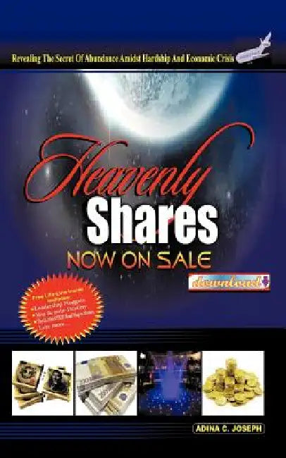 Heavenly Shares Now on Sale Download#: Revealing the Covenant of Abundance Amidst Hardship and Economic Crises by Adina C. Joseph