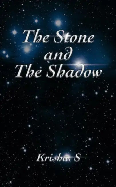 The Stone and the Shadow by Krisha S.