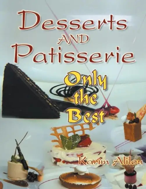 Desserts and Patisserie: Only the Best by Karim Alilou