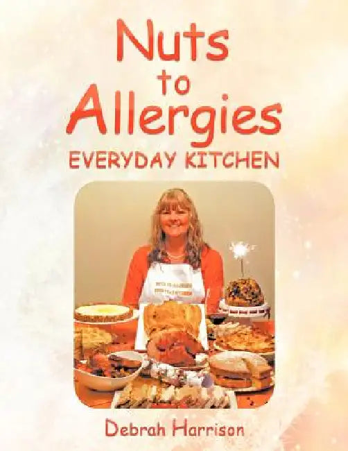 Nuts to Allergies: Everyday Kitchen by Debrah Harrison