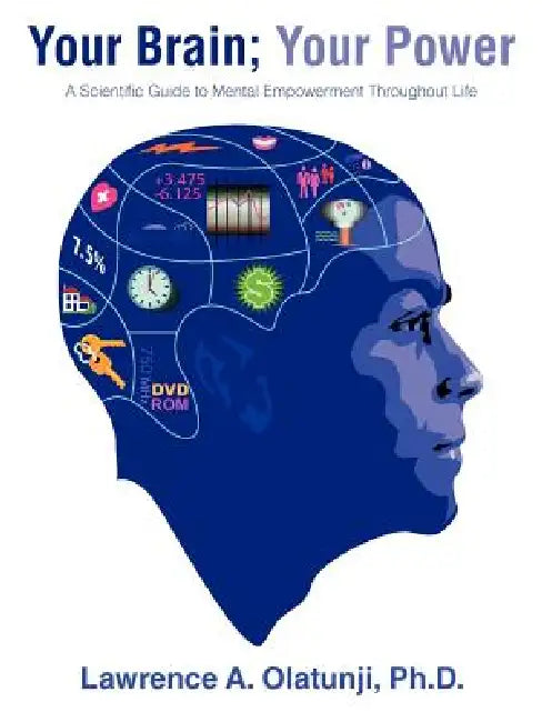 Your Brain; Your Power: A Scientific Guide to Mental Empowerment Throughout Life by Lawrence A. Olatunji Ph. D.