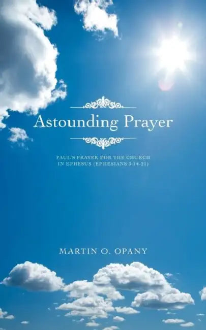 Astounding Prayer by Martin O. Opany