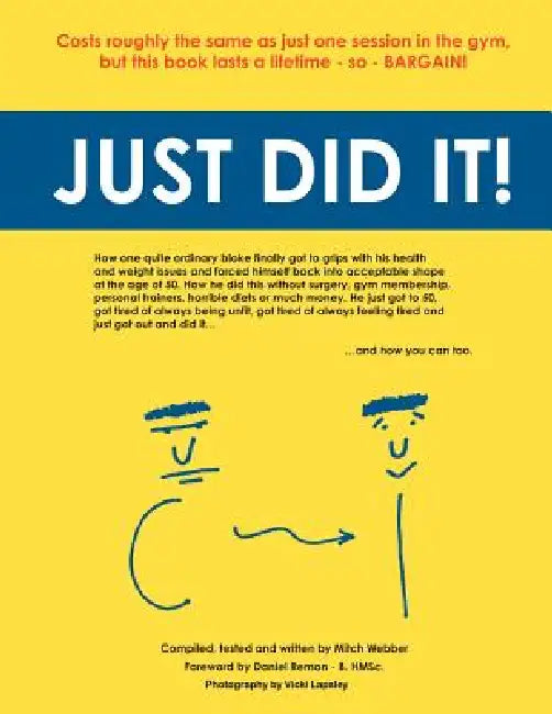Just Did It!: How One Quite Ordinary Bloke Finally Got to Grips with His Health and Weight Issues and Forced Himself Back Into Accep by Mitch Webber