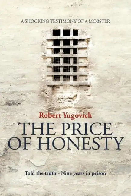 The Price of Honesty: The Terrible Confession of Former Mobster by Robert Yugovich
