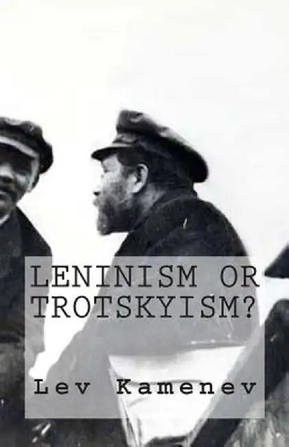 Leninism Or Trotskyism? by Lev Kamenev
