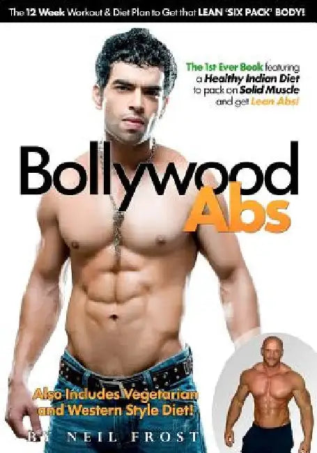 Bollywood Abs: The 12 Week Diet & Workout Plan to Get that LEAN 'SIX PACK' BODY! by Neil J. Frost