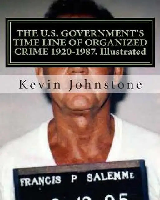 THE U.S. GOVERNMENT'S TIME LINE OF ORGANIZED CRIME 1920-1987. Illustrated by Kevin Johnstone