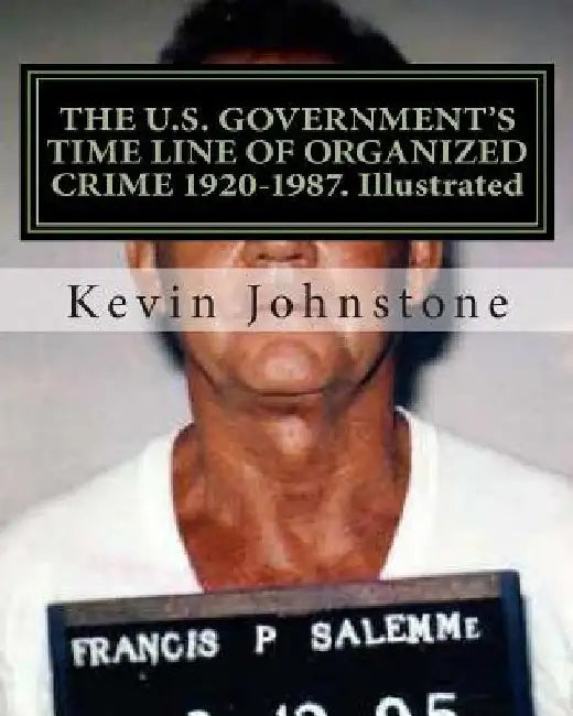 THE U.S. GOVERNMENT'S TIME LINE OF ORGANIZED CRIME 1920-1987. Illustrated by Kevin Johnstone