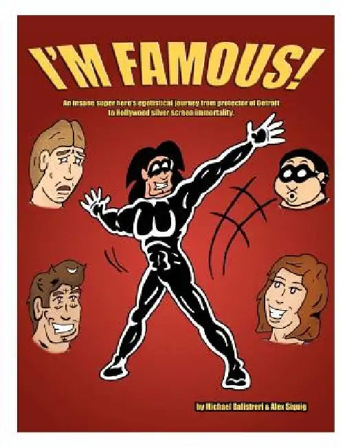 I'm Famous!: An insane super hero's egotistical journey from protector of Detroit to Hollywood silver screen immortality. by Michael Balistreri