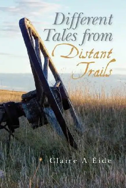 Different Tales from Distant Trails by Claire A. Eide