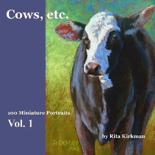 Cows, Etc.: 100 Miniature Portraits by Rita Kirkman