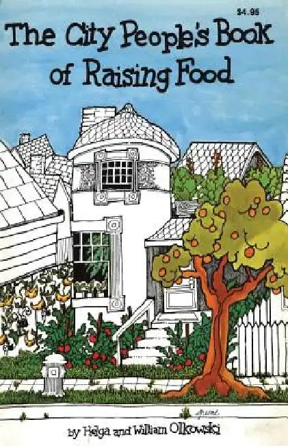 City People's Book of Raising Food by William Olkowski Ph. D.
