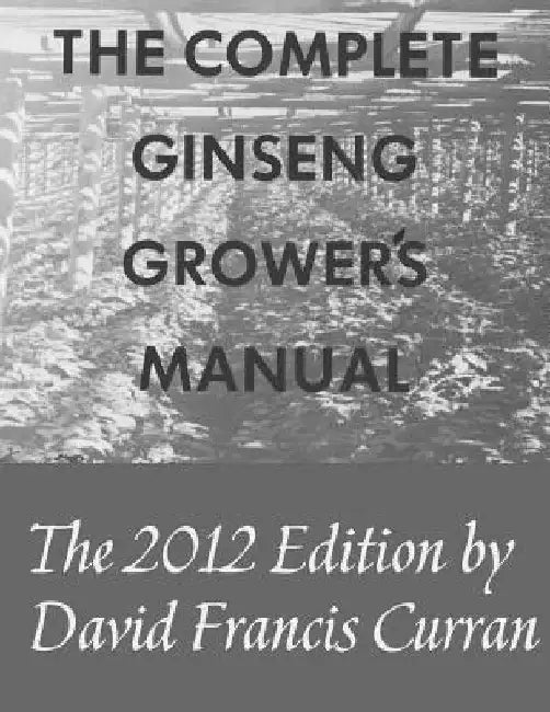The Complete Ginseng Grower's Manual by Patricia Ann Curran