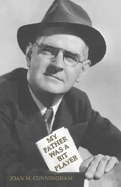 My Father Was A Bit Player by Joan M. Cunnngham