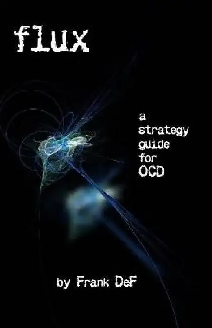 Flux - A Strategy Guide for OCD by Frank Def