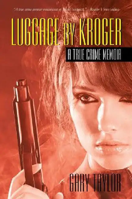 Luggage by Kroger: A True Crime Memoir by Gary Taylor