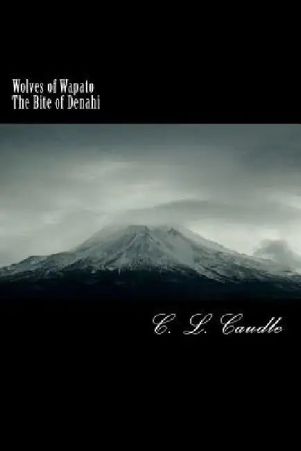 Wolves of Wapato: The Bite of Denahi: Wolves of Wapato: The Bite of Denahi by C. L. Caudle