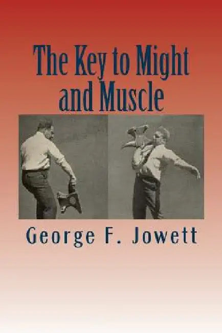 The Key to Might and Muscle by George F. Jowett
