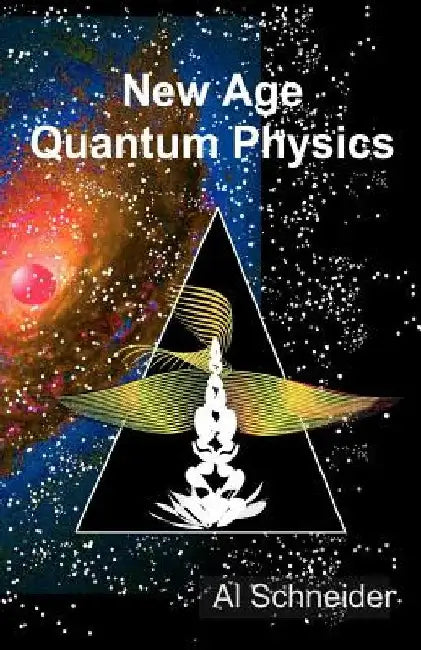 New Age Quantum Physics by Al Schneider