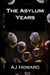 The Asylum Years by A. J. Howard