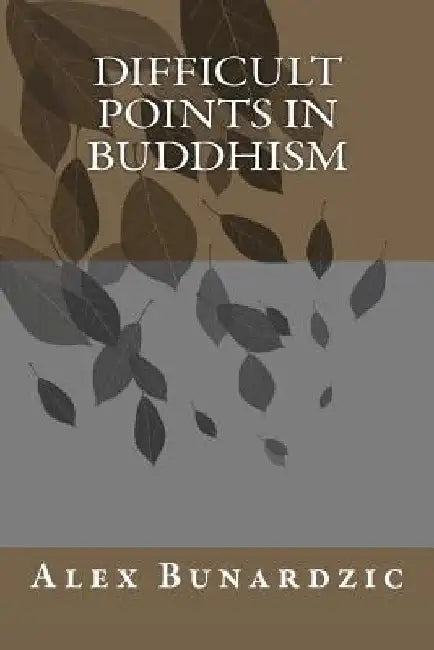 Difficult Points In Buddhism by Alex Bunardzic