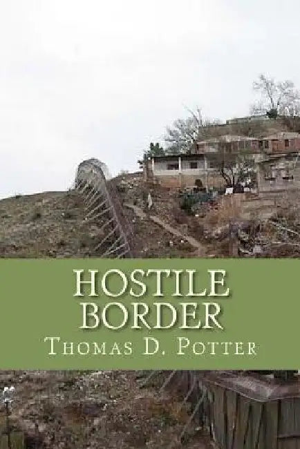 Hostile Border by Thomas D. Potter